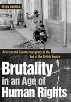 Brutalitás az emberi jogok korában: Aktivizmus és lázadás elleni fellépés a Brit Birodalom végén - Brutality in an Age of Human Rights: Activism and Counterinsurgency at the End of the British Empire