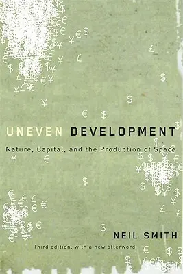 Egyenetlen fejlődés: A természet, a tőke és a tér előállítása - Uneven Development: Nature, Capital, and the Production of Space