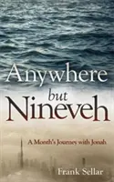 Bárhol máshol, csak Ninivében ne legyen: Egy hónapos utazás Jónással - Anywhere But Nineveh: A Month's Journey with Jonah