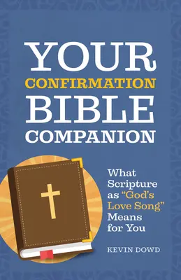 Your Confirmation Bible Companion: Mit jelent számodra a Szentírás mint Isten szereteténeke - Your Confirmation Bible Companion: What Scripture as God's Love Song Means for You