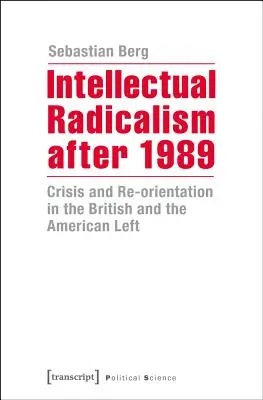 Intellektuális radikalizmus 1989 után: Válság és újraorientáció a brit és az amerikai baloldalon - Intellectual Radicalism After 1989: Crisis and Re-Orientation in the British and the American Left