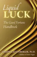 Folyékony szerencse: A jó szerencse kézikönyve - Liquid Luck: The Good Fortune Handbook