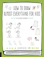 Hogyan rajzoljunk szinte mindent gyerekeknek - How to Draw Almost Everything for Kids