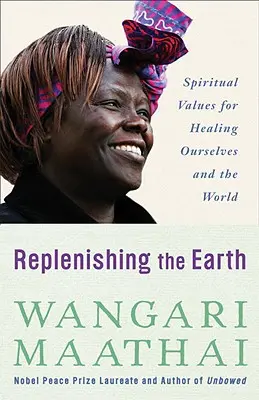 A Föld feltöltése: Spirituális értékek önmagunk és a világ gyógyítására - Replenishing the Earth: Spiritual Values for Healing Ourselves and the World