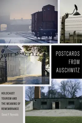 Képeslapok Auschwitzból: Holokauszt-turizmus és az emlékezés értelme - Postcards from Auschwitz: Holocaust Tourism and the Meaning of Remembrance