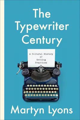 Az írógép évszázada: Az írásgyakorlatok kultúrtörténete - The Typewriter Century: A Cultural History of Writing Practices