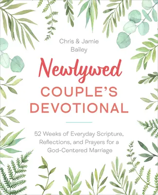 Újdonsült házaspárok áhítata: 52 hét mindennapi szentírás, elmélkedések és imák egy Isten-központú házasságért - Newlywed Couple's Devotional: 52 Weeks of Everyday Scripture, Reflections, and Prayers for a God-Centered Marriage