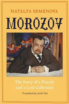 Morozov: Egy család és egy elveszett gyűjtemény története - Morozov: The Story of a Family and a Lost Collection