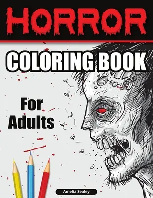 Horror színezőkönyv felnőtteknek: Scary Coloring Book, Horror Coloring Book for Relaxation and Stress Relief - Horror Coloring Book for Adults: Scary Coloring Book, Horror Coloring Book for Relaxation and Stress Relief