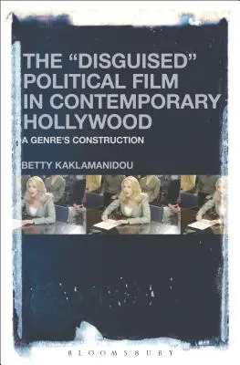 Az álcázott politikai film a kortárs Hollywoodban: Egy műfaj konstrukciója - The Disguised Political Film in Contemporary Hollywood: A Genre's Construction