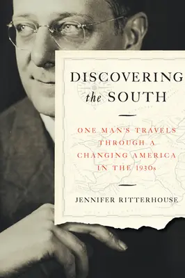 Dél felfedezése: Egy ember utazásai a változó Amerikában az 1930-as években - Discovering the South: One Man's Travels Through a Changing America in the 1930s