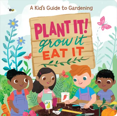 Plant It! Grow It, Eat It