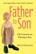 Apa a fiúnak: Életleckék a fiúnevelésről - Father to Son: Life Lessons on Raising a Boy