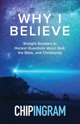 Miért hiszek: Egyenes válaszok őszinte kérdésekre Istenről, a Bibliáról és a kereszténységről - Why I Believe: Straight Answers to Honest Questions about God, the Bible, and Christianity