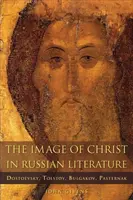 A Krisztus-kép az orosz irodalomban: Dosztojevszkij, Tolsztoj, Bulgakov, Paszternak - The Image of Christ in Russian Literature: Dostoevsky, Tolstoy, Bulgakov, Pasternak