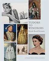 Tudoroktól a Windsorokig: Brit királyi portrék - Tudors to Windsors: British Royal Portraits