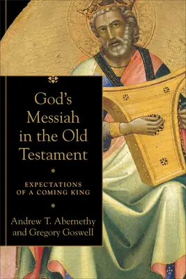 Isten Messiása az Ószövetségben: Az eljövendő királytól való várakozás - God's Messiah in the Old Testament: Expectations of a Coming King