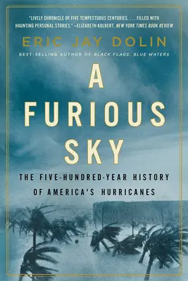 Egy dühöngő égbolt: Amerika hurrikánjainak ötszáz éves története - A Furious Sky: The Five-Hundred-Year History of America's Hurricanes