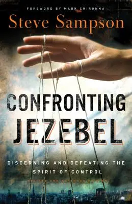 Szembeszállás Jezabelrel: Az irányítás szellemének felismerése és legyőzése - Confronting Jezebel: Discerning and Defeating the Spirit of Control