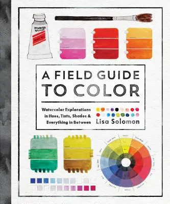 A Field Guide to Color: A Watercolor Workbook (Útmutató a színekhez: Akvarell munkafüzet) - A Field Guide to Color: A Watercolor Workbook