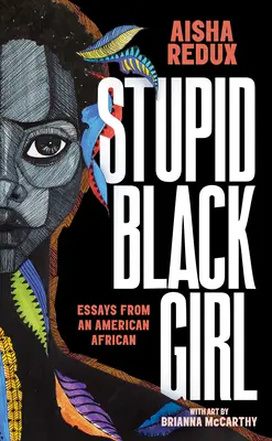 Hülye fekete lány: Egy amerikai afrikai esszéi - Stupid Black Girl: Essays from an American African