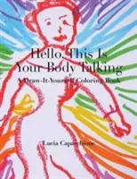 Helló, itt a tested beszél! A Draw-It-Yourself Coloring Book (Rajzolj magadnak színezőkönyvet) - Hello, This Is Your Body Talking: A Draw-It-Yourself Coloring Book