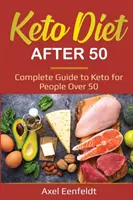 Keto dieta po padesátce: Kompletní průvodce keto dietou pro lidi po padesátce - Keto Diet After 50: Complete Guide to Keto for People Over 50