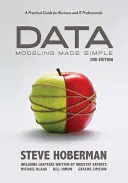 Egyszerűvé tett adatmodellezés: Gyakorlati útmutató üzleti és informatikai szakemberek számára - Data Modeling Made Simple: A Practical Guide for Business and It Professionals