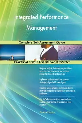 Integrált teljesítménymenedzsment Teljes önértékelési útmutató - Integrated Performance Management Complete Self-Assessment Guide