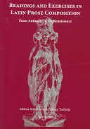 Olvasmányok és gyakorlatok a latin prózaszerzéshez - Az ókortól a reneszánszig - Readings and Exercises in Latin Prose Composition - From Antiquity to the Renaissance