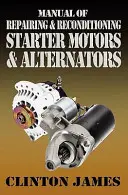 Az indítómotorok és generátorok javítási és felújítási kézikönyve - Manual of Repairing & Reconditioning Starter Motors and Alternators