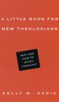 Kis könyv új teológusok számára: Miért és hogyan tanuljunk teológiát - A Little Book for New Theologians: Why and How to Study Theology