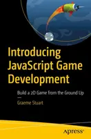 Bevezetés a JavaScript játékfejlesztésbe: 2D-s játék készítése az alapoktól - Introducing JavaScript Game Development: Build a 2D Game from the Ground Up