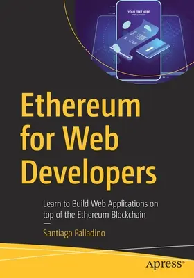 Ethereum webfejlesztőknek: Webes alkalmazások építésének megtanulása az Ethereum blokkláncra alapozva - Ethereum for Web Developers: Learn to Build Web Applications on Top of the Ethereum Blockchain