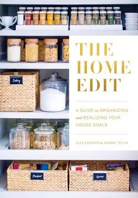 The Home Edit: Útmutató a szervezéshez és a házzal kapcsolatos céljaid megvalósításához - The Home Edit: A Guide to Organizing and Realizing Your House Goals