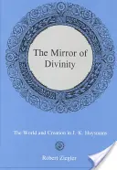 Az istenség tükre:: A világ és a teremtés J.-K. Huysmans - The Mirror of Divinity:: The World and Creation in J.-K. Huysmans