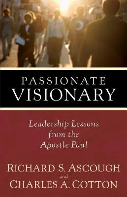 Szenvedélyes látnok: Pál apostol vezetési tanulságai - Passionate Visionary: Leadership Lessons from the Apostle Paul