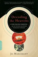 Az égiek dekódolása: Egy 2000 éves számítógép - és a titkai felfedezésének évszázados kutatása - Decoding the Heavens: A 2,000-Year-Old Computer -- And the Century-Long Search to Discover Its Secrets