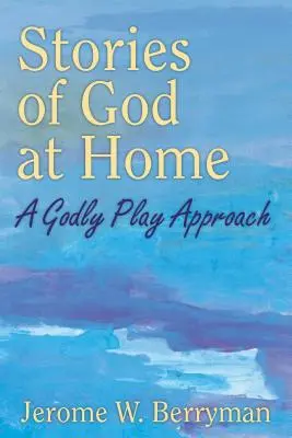 Történetek Istenről otthon: A Godly Play Approach - Stories of God at Home: A Godly Play Approach