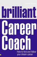 Briliáns karrieredző: Hogyan találja meg és kövesse álmai karrierjét - Brilliant Career Coach: How to Find and Follow Your Dream Career