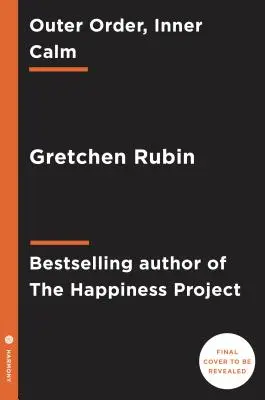 Külső rend, belső nyugalom: Rendetlenség és rendrakás, hogy több hely legyen a boldogságnak - Outer Order, Inner Calm: Declutter and Organize to Make More Room for Happiness