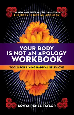 A tested nem bocsánatkérés munkafüzet: Eszközök a radikális önszeretet megéléséhez - Your Body Is Not an Apology Workbook: Tools for Living Radical Self-Love