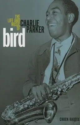 Madár: Charlie Parker élete és zenéje - Bird: The Life and Music of Charlie Parker