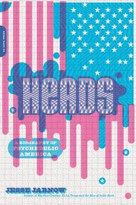 Fejek: A Biography of Psychedelic America - Heads: A Biography of Psychedelic America