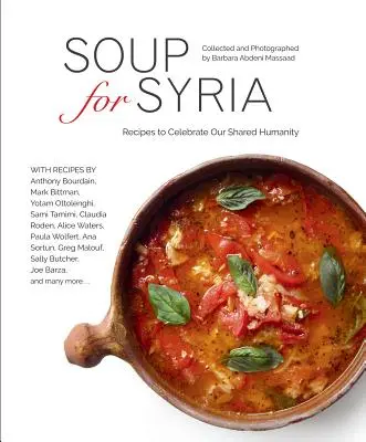 Leves Szíriának: Receptek közös emberségünk megünneplésére - Soup for Syria: Recipes to Celebrate Our Shared Humanity