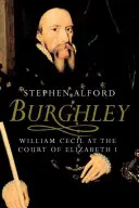 Burghley: William Cecil I. Erzsébet udvarában - Burghley: William Cecil at the Court of Elizabeth I