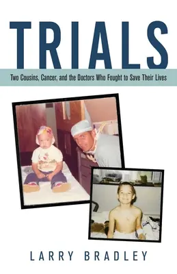 Próbák: Két unokatestvér, a rák és az életük megmentéséért küzdő orvosok - Trials: Two Cousins, Cancer, and the Doctors Who Fought to Save Their Lives