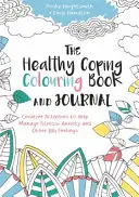 The Healthy Coping Colouring Book and Journal: Kreatív tevékenységek a stressz, a szorongás és más nagy érzések kezeléséhez - The Healthy Coping Colouring Book and Journal: Creative Activities to Help Manage Stress, Anxiety and Other Big Feelings