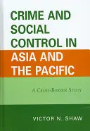Bűnözés és társadalmi ellenőrzés Ázsiában és a csendes-óceáni térségben: Egy határokon átnyúló tanulmány - Crime and Social Control in Asia and the Pacific: A Cross-Border Study