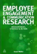 Employee Engagement & Communication Research: Mérés, stratégia és cselekvés - Employee Engagement & Communication Research: Measurement, Strategy & Action